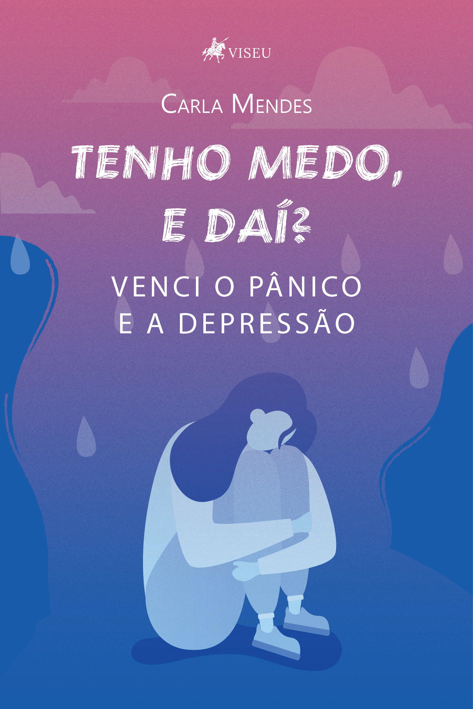 Tenho medo, e daí?: Venci o pânico e a depressão