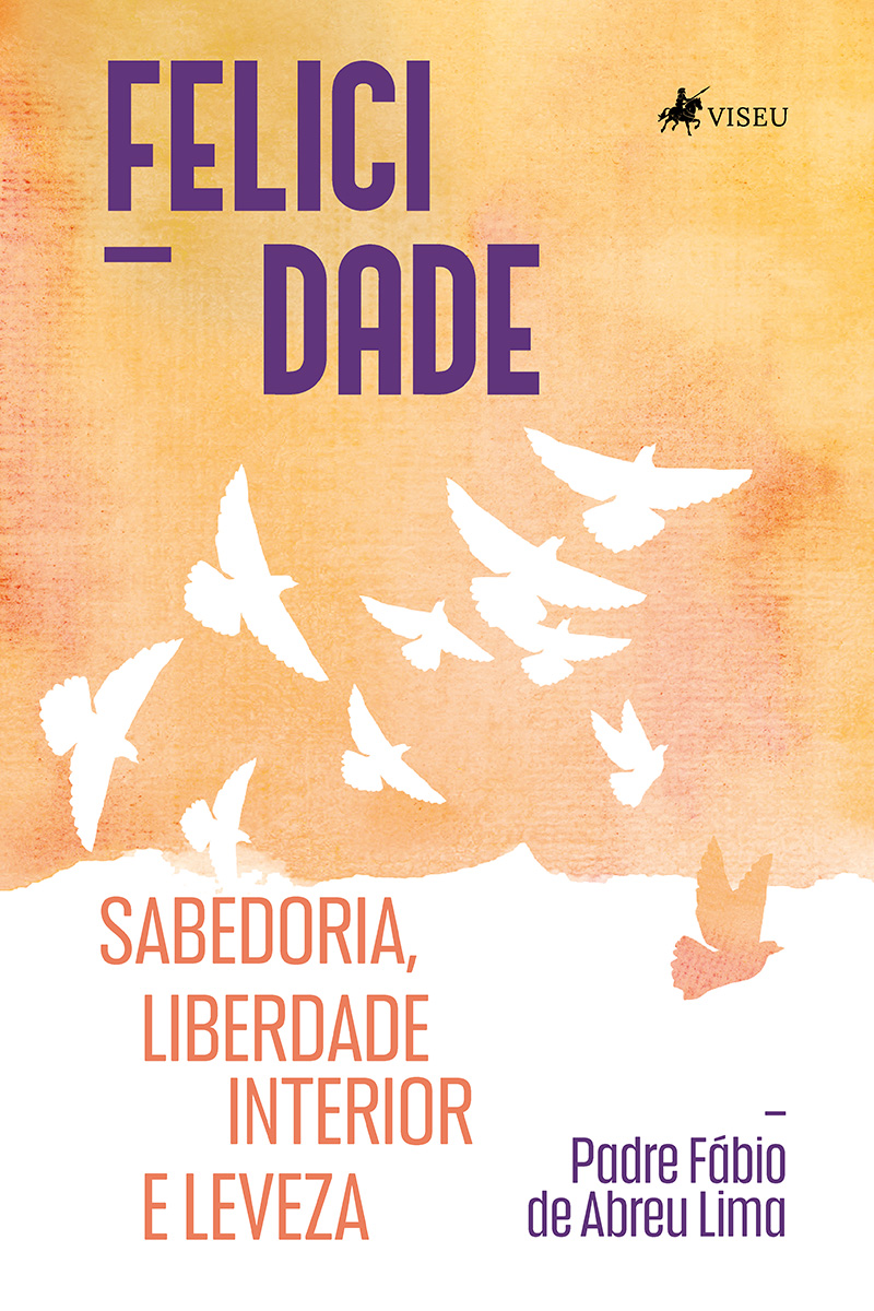 Felicidade: sabedoria, liberdade interior e leveza