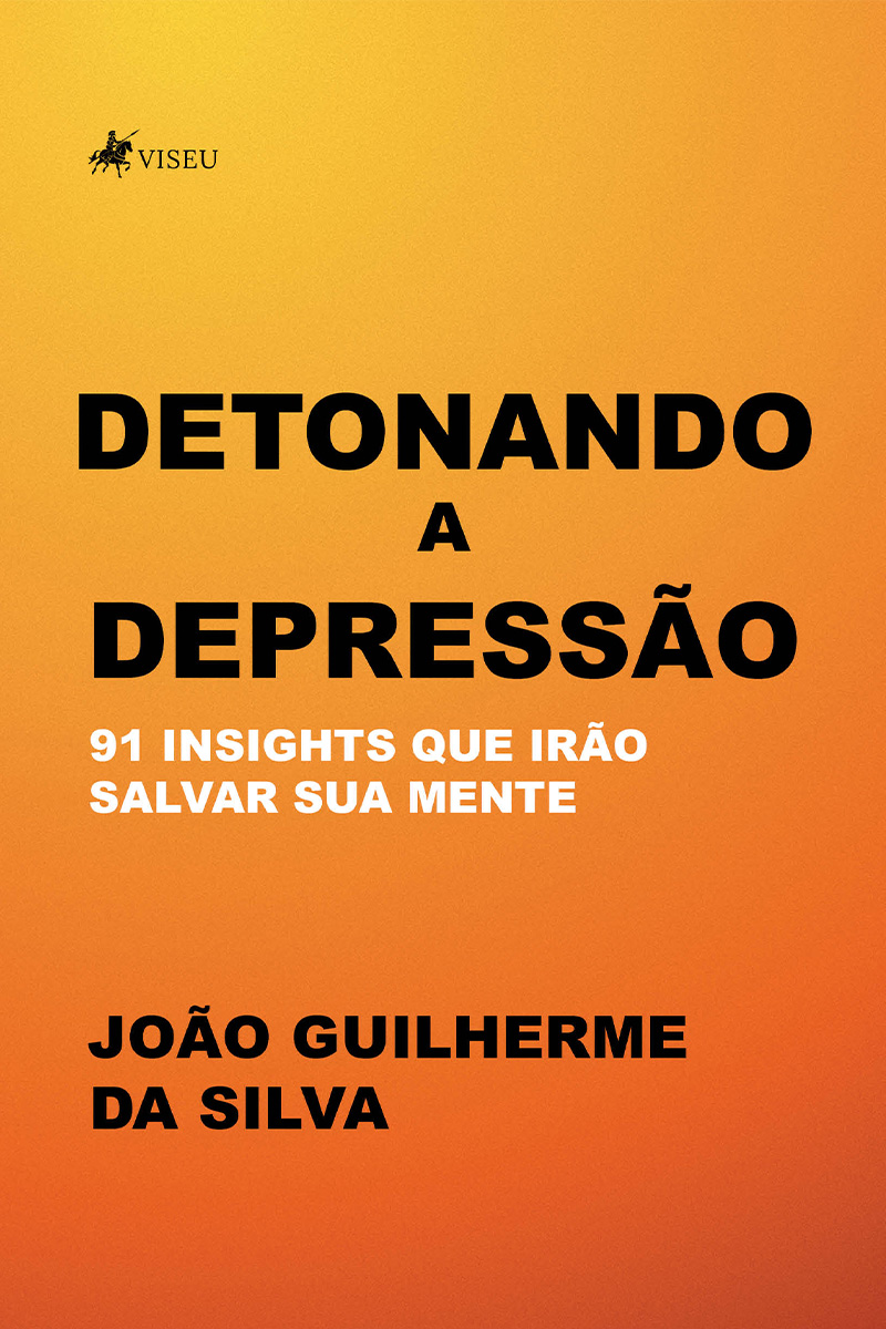 Detonando a depressão: 91 insights que irão salvar sua mente