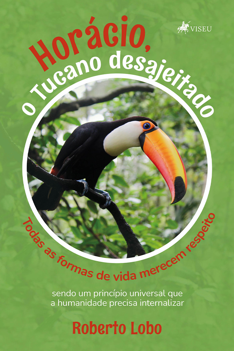 Horácio, o tucano desajeitado: todas as formas de vida merecem respeito, sendo um princípio universal que a humanidade precisa internalizar