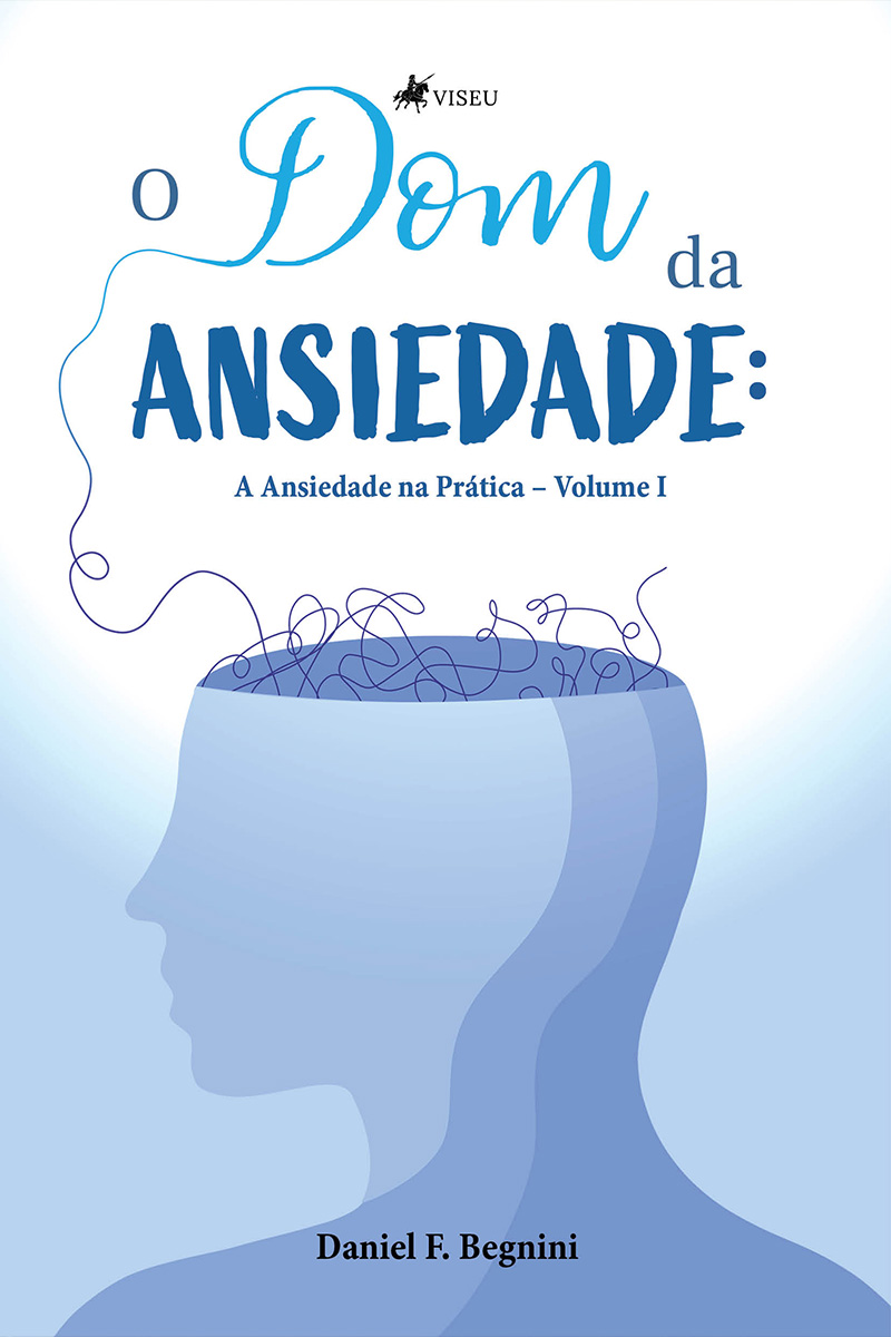 O Dom da Ansiedade: A Ansiedade na Prática Volume I