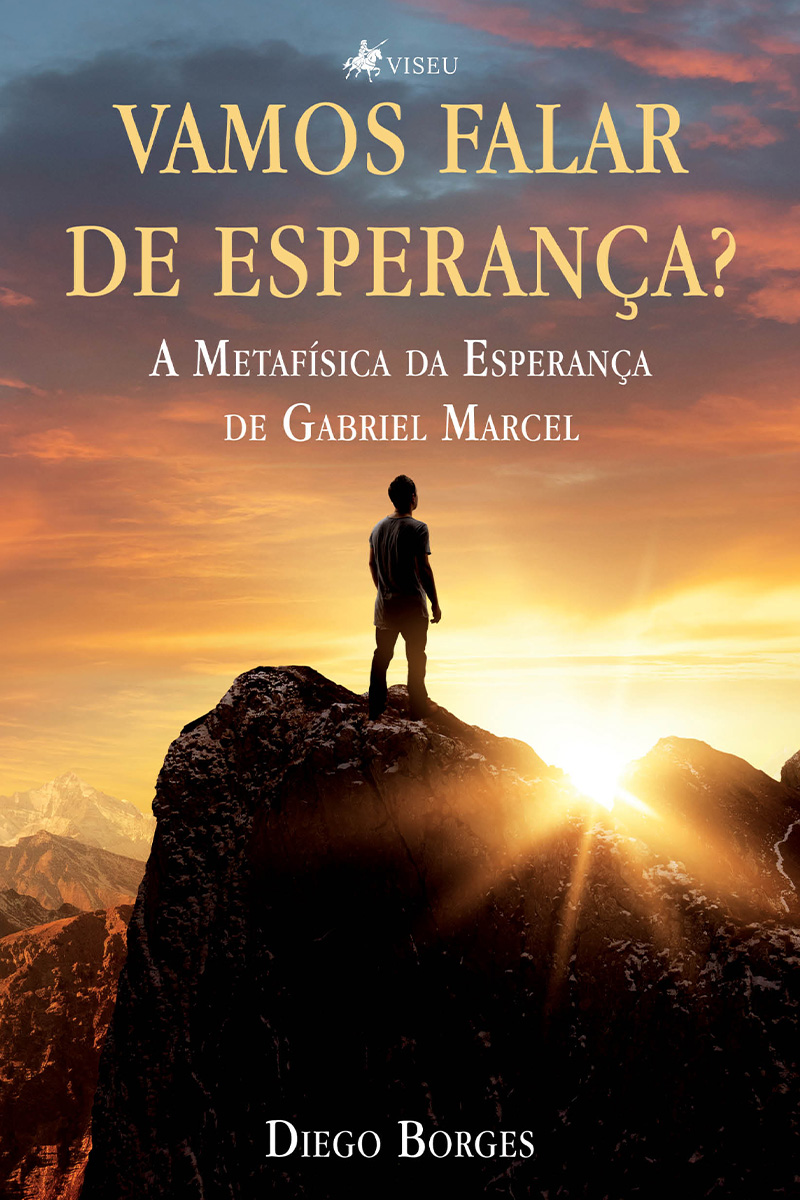 Vamos falar de esperança?: A Metafísica da Esperança de Gabriel Marcel