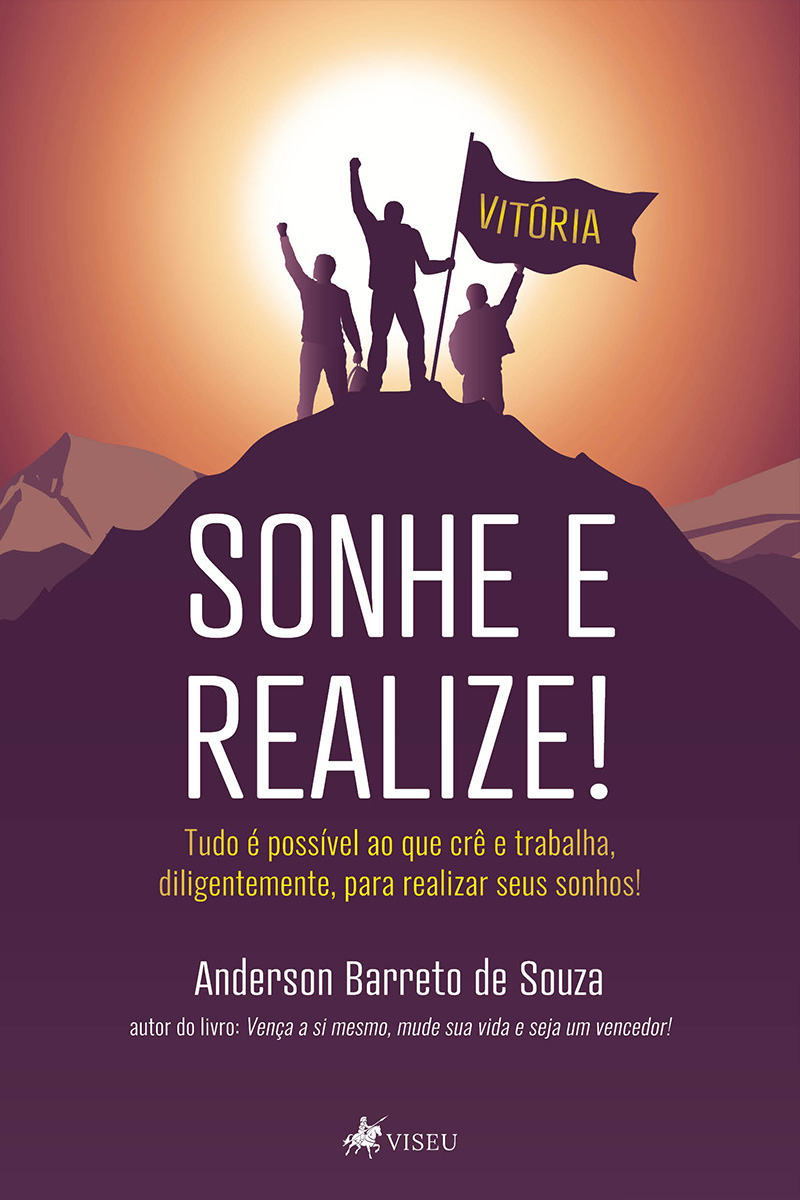Sonhe e realize!: Tudo é possível ao que crê e trabalha diligentemente para realizar seus sonhos