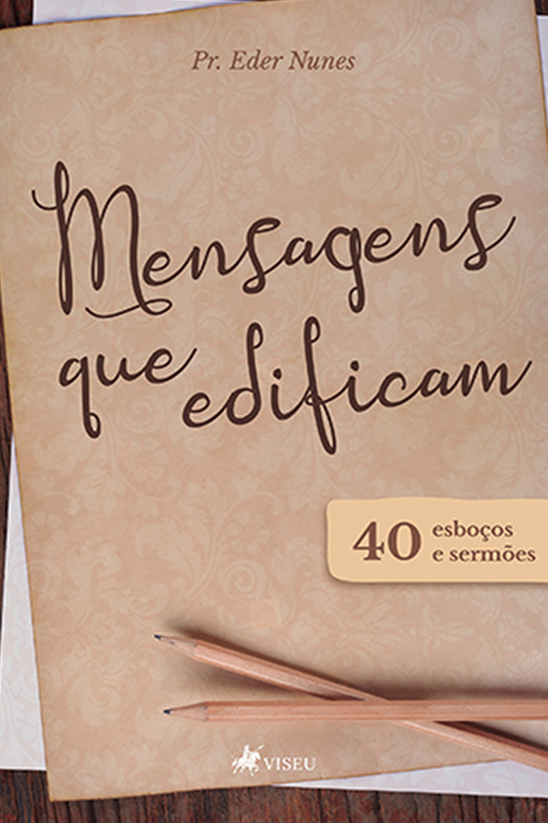 Mensagens que edificam: 40 esboços e sermões