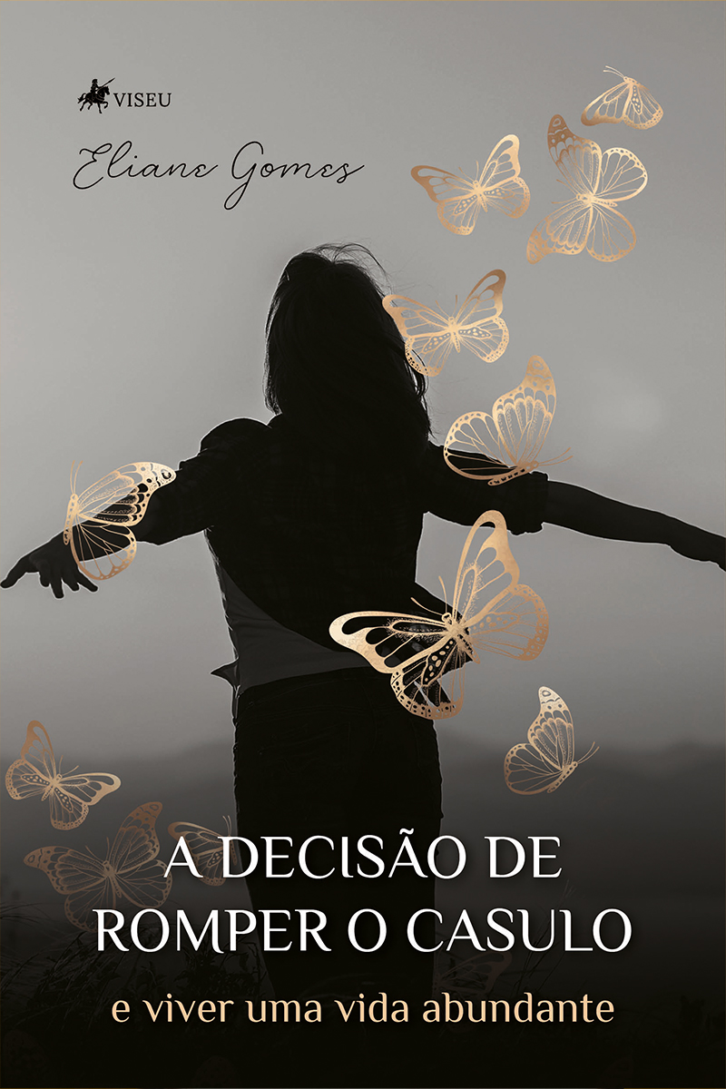 A Decisão de Romper o casulo e viver uma vida abundante