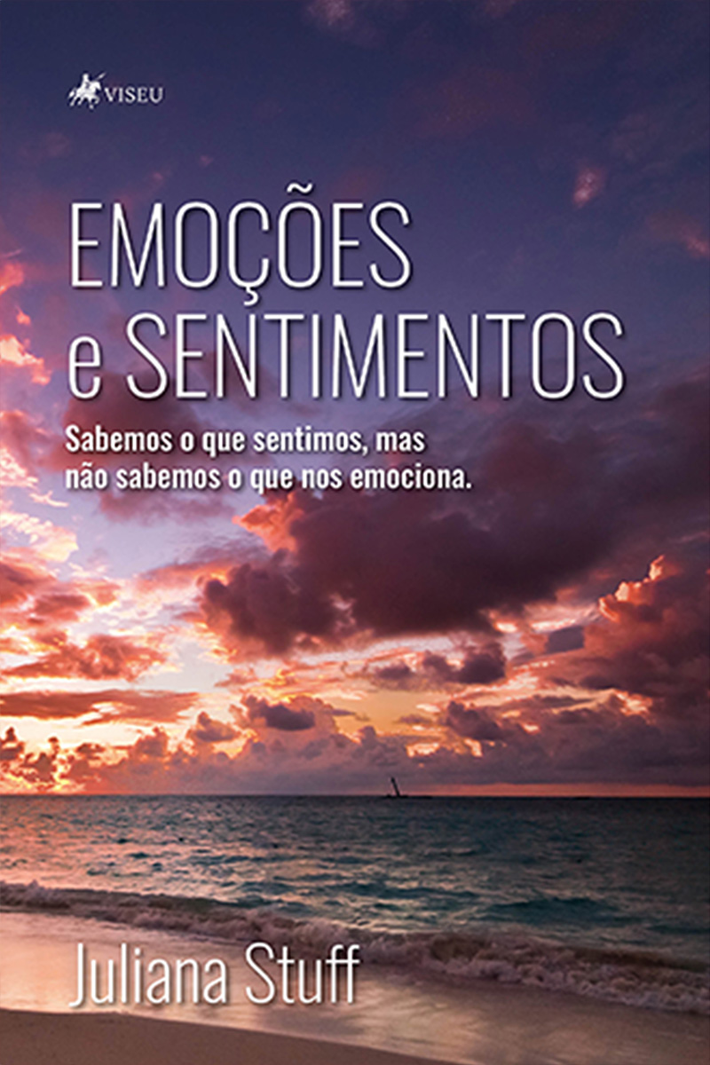 Emoções e sentimentos: Sabemos o que sentimos, mas não sabemos o que nos emociona.
