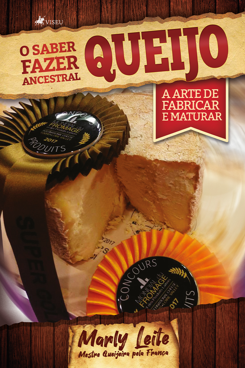 O saber fazer ancestral: Queijo: A arte de fabricar e maturar