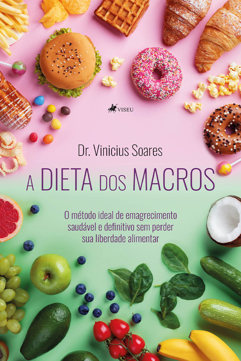 A dieta dos Macros: O método ideal de emagrecimento saudável e definitivo sem perder sua liberdade alimentar