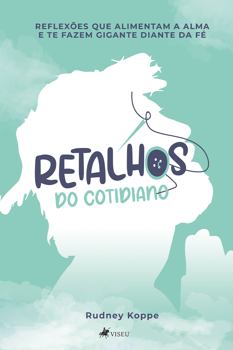 Retalhos do Cotidiano: Reflexões que alimentam a Alma e te fazem Gigante diante da Fé