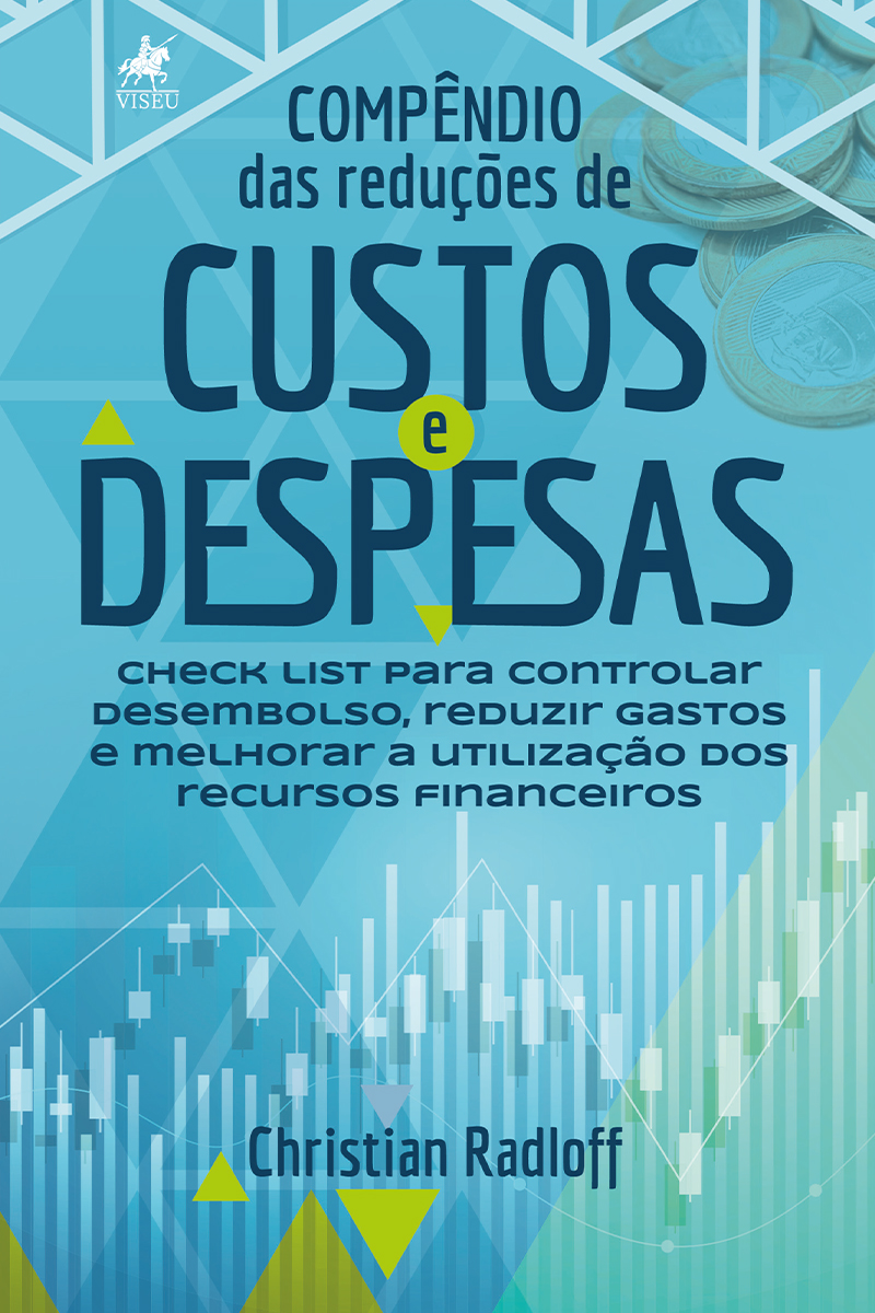 Compêndio das reduções de custos e despesas: Check list para controlar desembolso, reduzir gastos e melhorar a utilização dos recursos financeiros