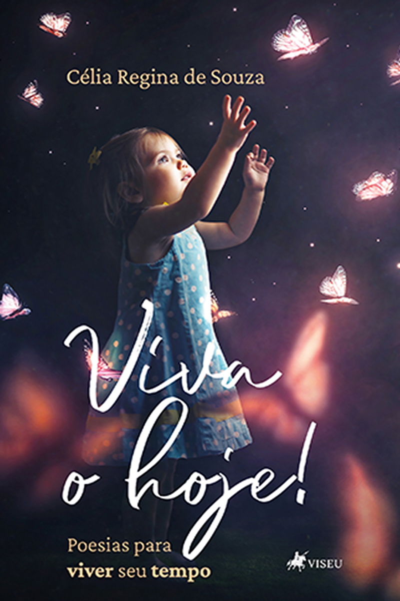 Viva o hoje! Poesias para viver seu tempo