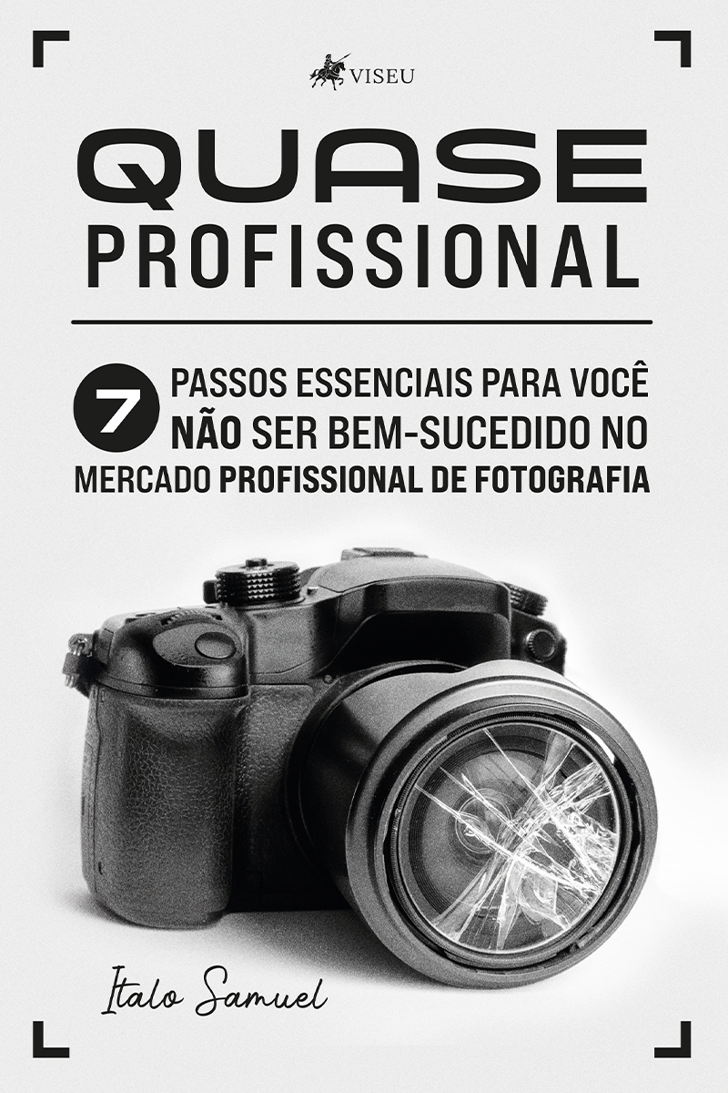 Quase Profissional: 7 Passos Essenciais para você Não ser Bem-Sucedido no Mercado Profissional de Fotografia