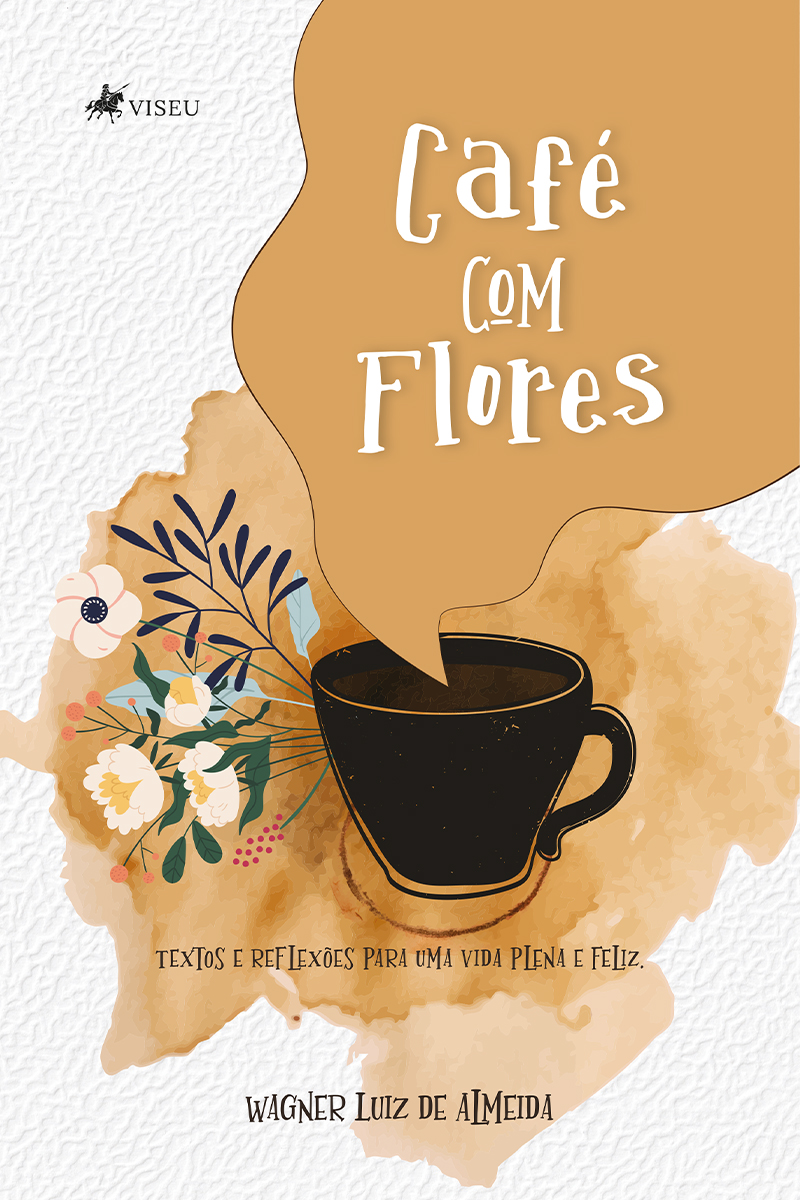 Café com Flores: Textos e reflexões para uma vida plena e feliz