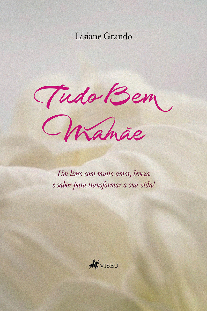 Tudo bem Mamãe: Um livro com muito amor, leveza e sabor para transformar a sua vida!