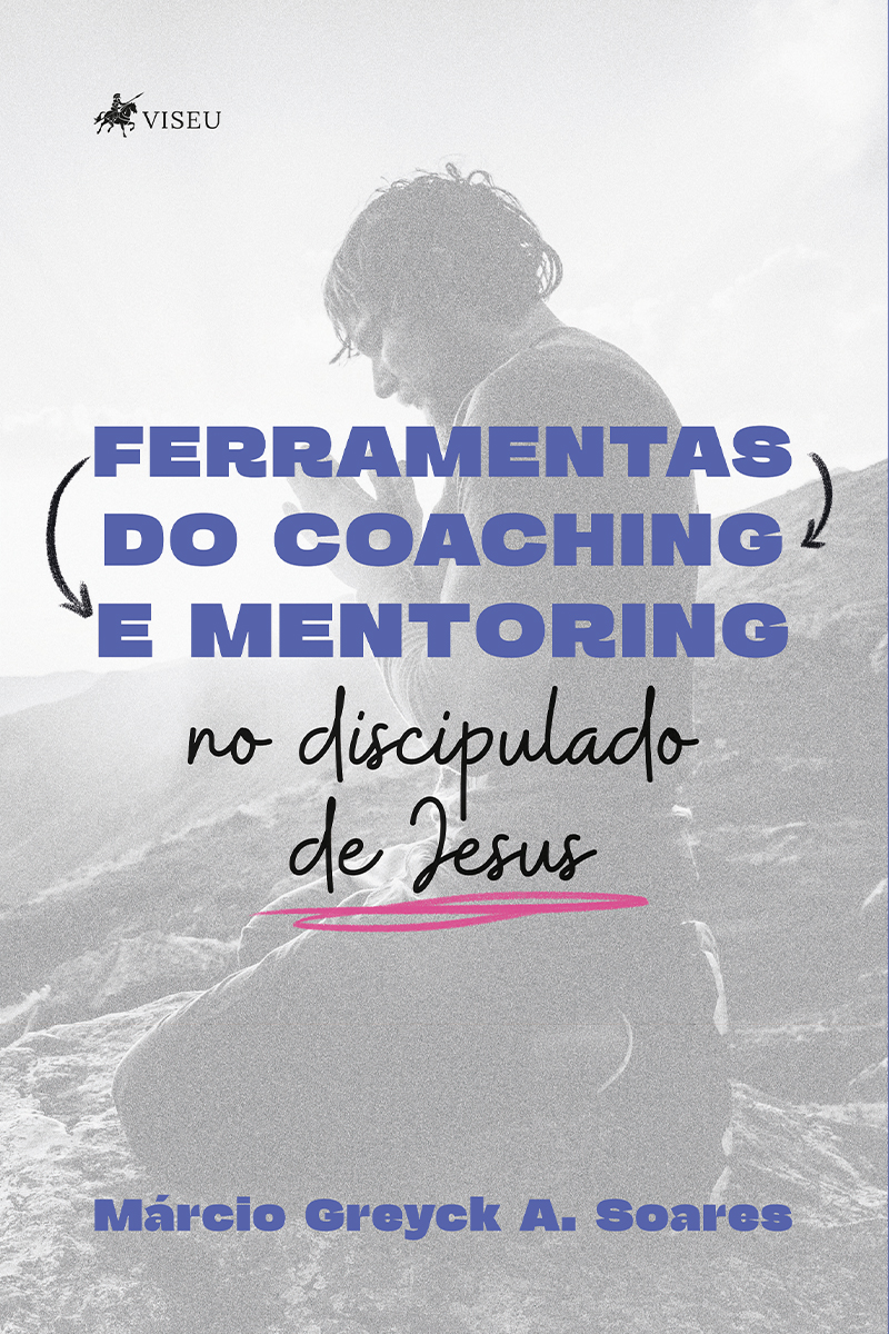 Ferramentas do Coaching e Mentoring no discipulado de Jesus