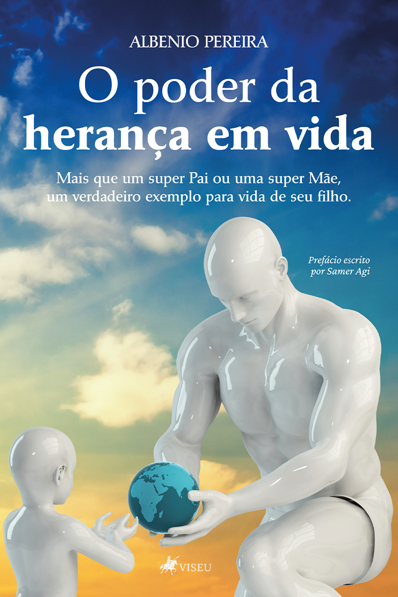 O Poder da Herança em Vida: Mais que um super Pai ou uma super Mãe, um verdadeiro exemplo para vida de seu filho