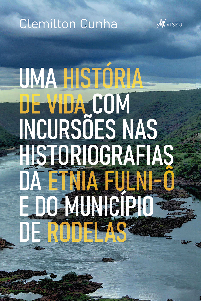 Uma História de Vida com Incursões nas Historiografias da Etnia Fulni-ô e do Município de Rodelas