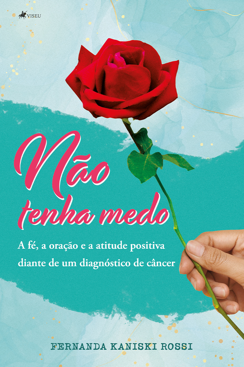 Não tenha medo: A Fé, a Oração e a Atitude positiva diante de um diagnóstico de câncer