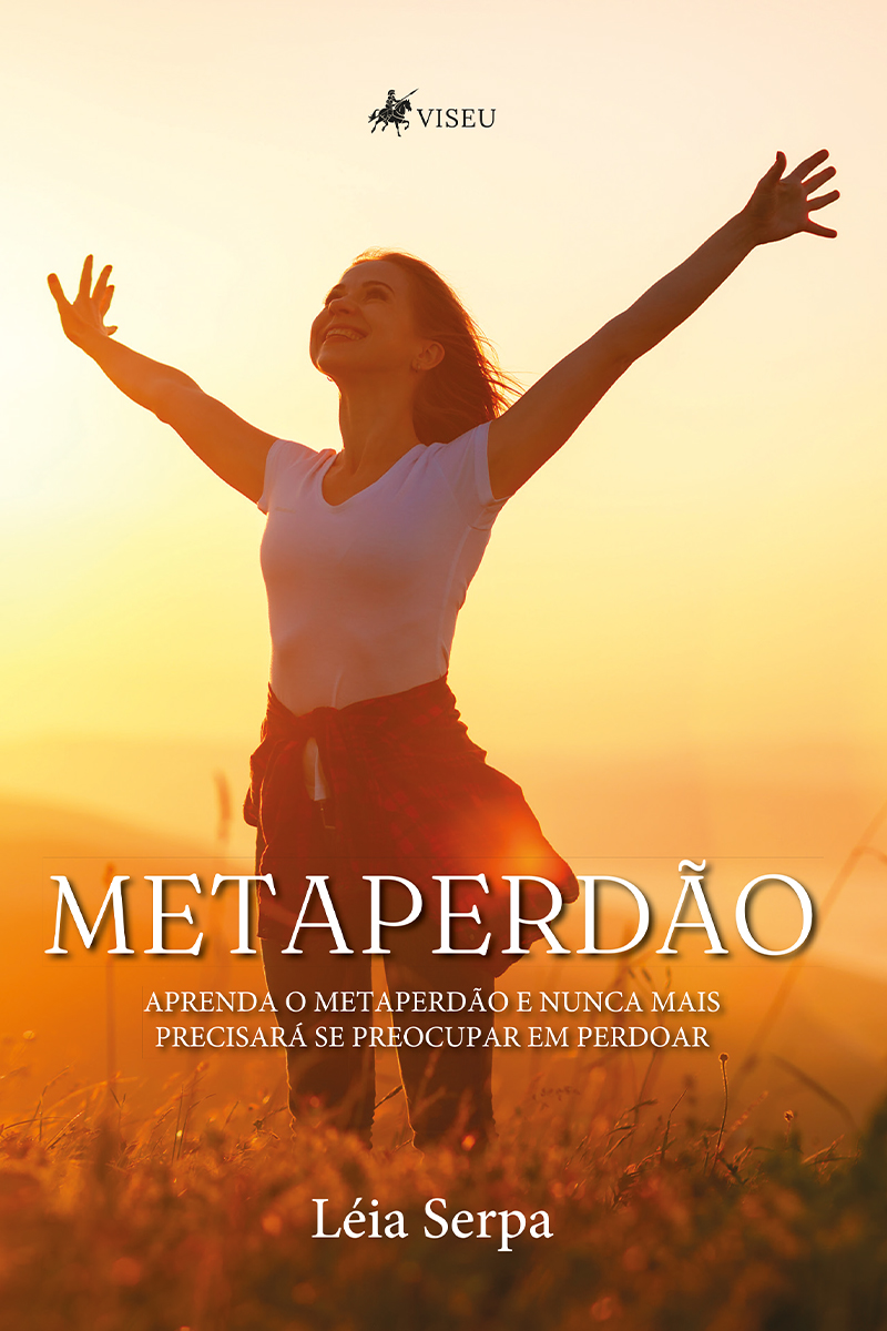 Metaperdão: Aprenda o Metaperdão e nunca mais precisará se preocupar em Perdoar