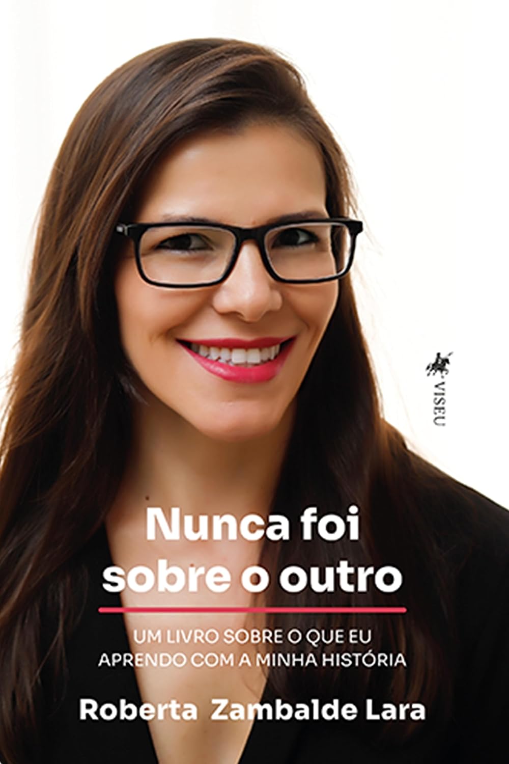 Nunca foi sobre o outro: Um Livro sobre o que eu Aprendo com a Minha História
