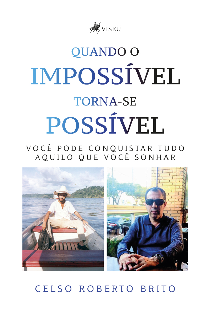 Quando o Impossível torna-se Possível: Você pode Conquistar tudo Aquilo que Você Sonhar