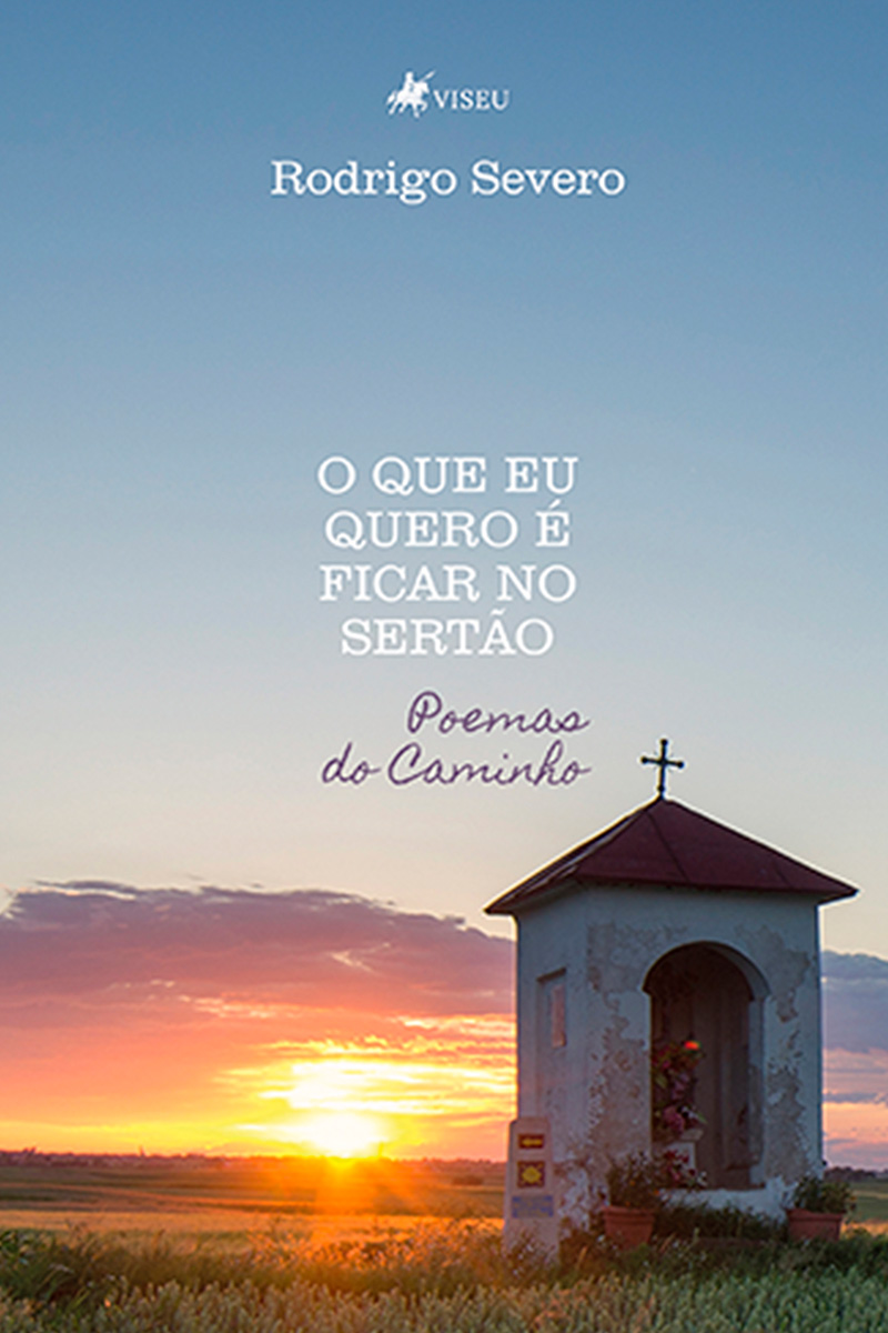 O Que Eu Quero é Ficar No Sertão: Poemas do Caminho