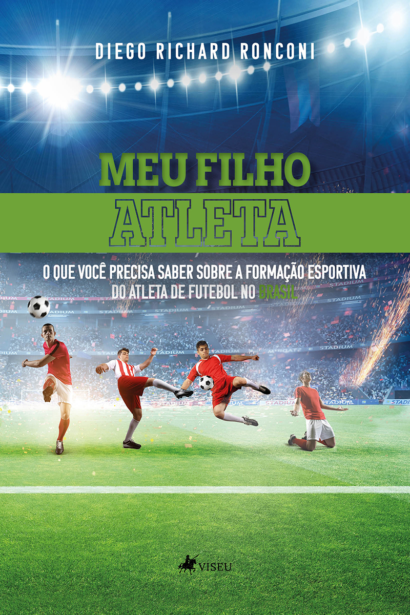 Meu Filho Atleta: O Que Você Precisa Saber Sobre a Formação Desportiva do Atleta de Futebol no Brasil