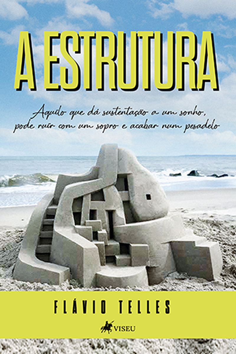A Estrutura: Aquilo que dá sustentação a um sonho, pode ruir com um sopro e acabar num pesadelo