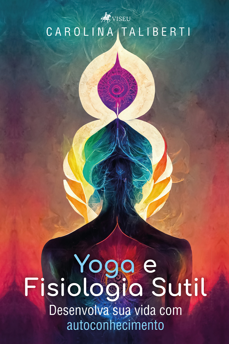 Yoga e Fisiologia Sutil: Desenvolva Sua Vida Com Autoconhecimento