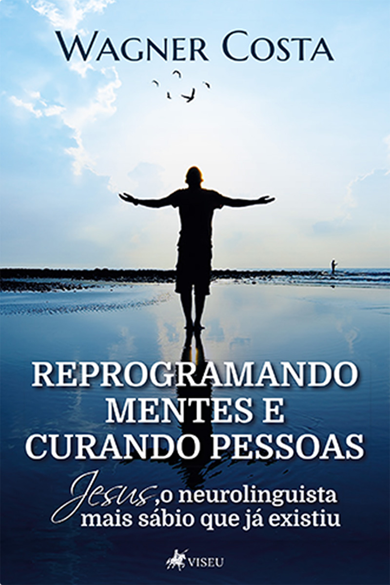 Reprogramando Mentes e Curando Pessoas: Jesus o Neurolinguista Mais Sábio Que Já Existiu