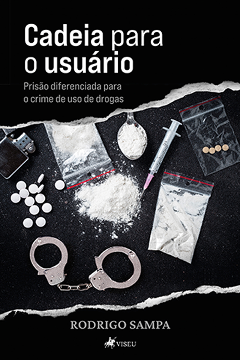 Cadeia Para o Usuário: Prisão Diferenciada Para o Crime de Uso de Drogas