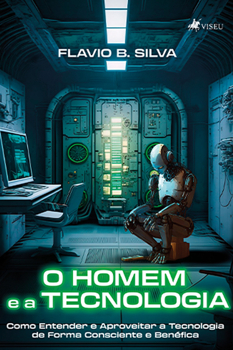 O Homem e a Tecnologia: Como Entender e Aproveitar a Tecnologia de Forma Consciente e Benéfica