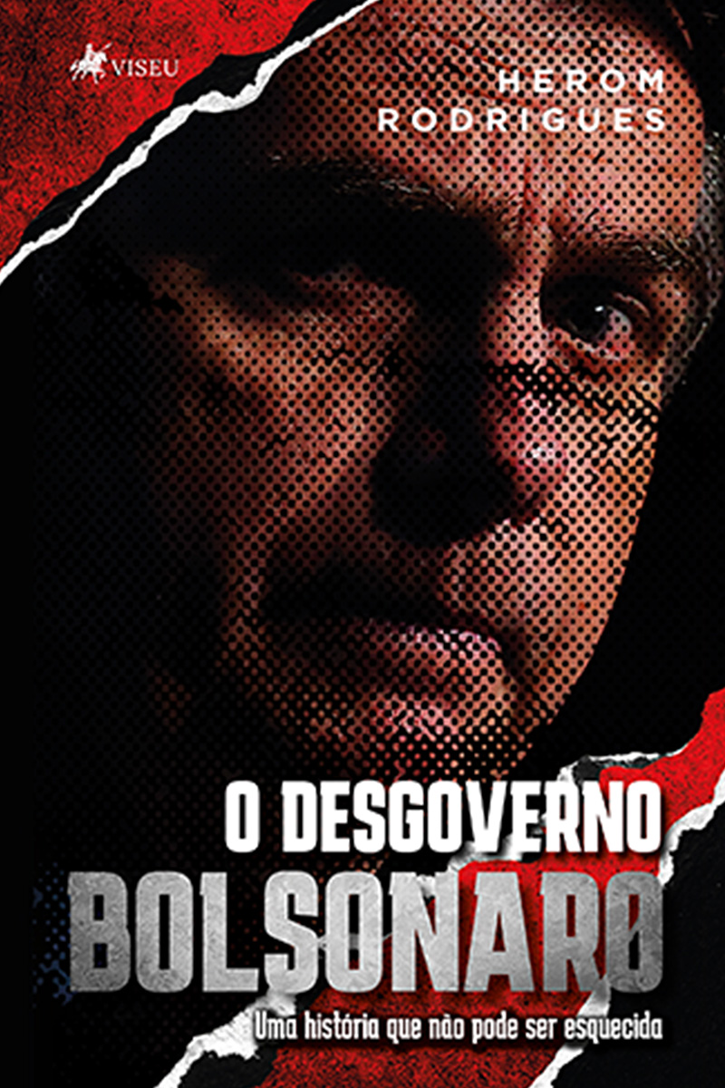 O Desgoverno Bolsonaro: Uma História que Não Pode Ser Esquecida