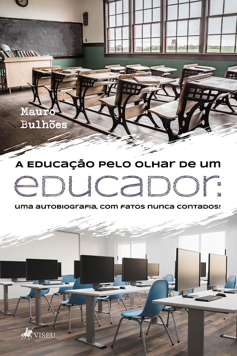 A Educação Pelo Olhar De Um Educador: Uma Autobiografia, Com Fatos Nunca Contados!