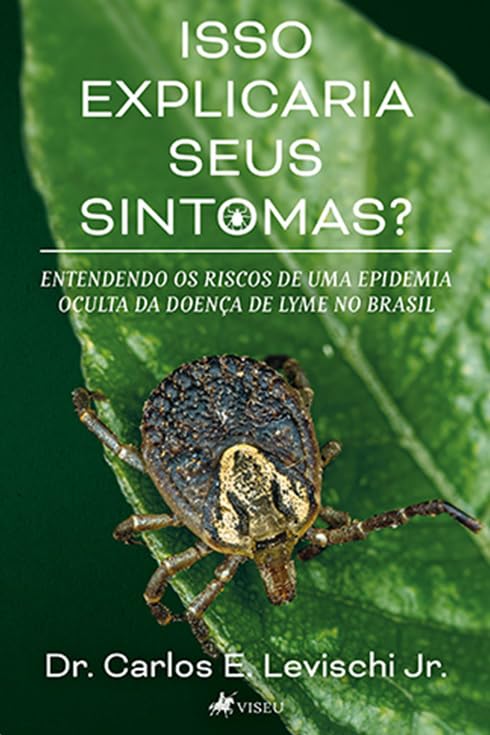 Isso Explicaria Seus Sintomas?: Entendendo os Riscos de Uma Epidemia Oculta da Doença de Lyme no Brasil