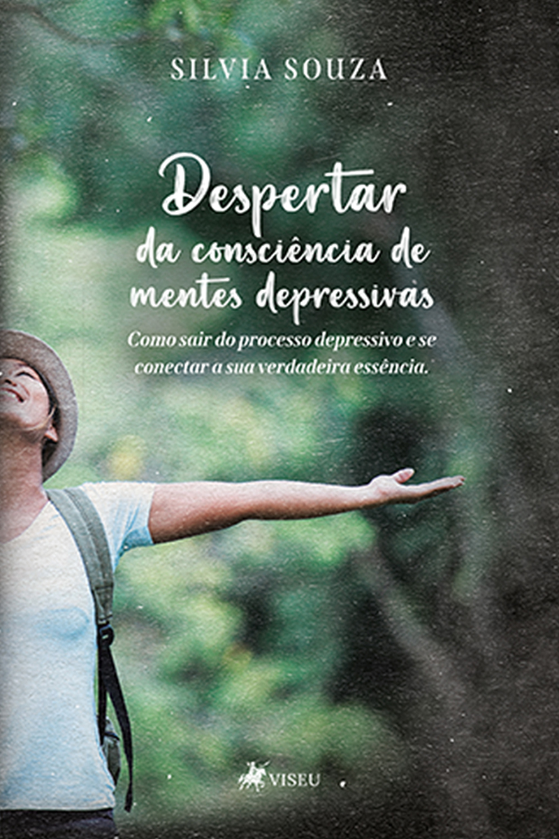 Despertar da Consciência de Mentes Depressivas: Como Sair do Processo Depressivo E Se Conectar Sua Verdadeira Essência