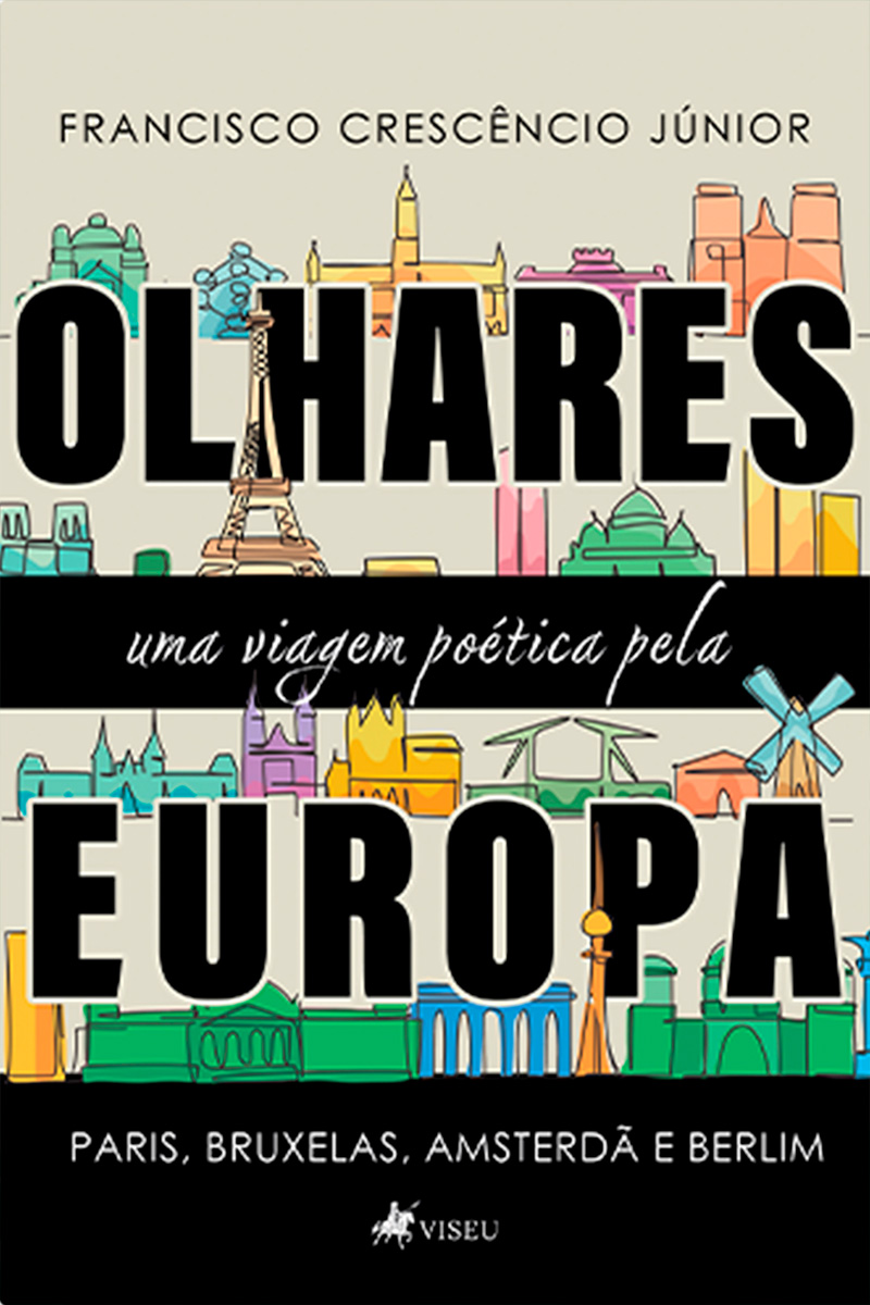 Olhares: Uma Viagem Poética Pela Europa - Paris, Bruxelas, Amsterdã e Berlim