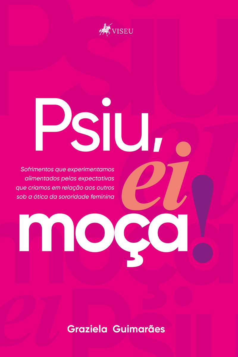 Psiu, Ei Moça!: Sofrimentos que experimentamos, alimentados pelas expectativas que criamos em relação aos outros sob a ótica da sororidade feminina
