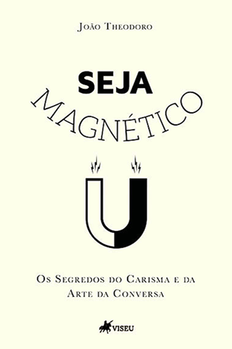 Seja Magnético: Os Segredos do Carisma e da Arte da Conversa