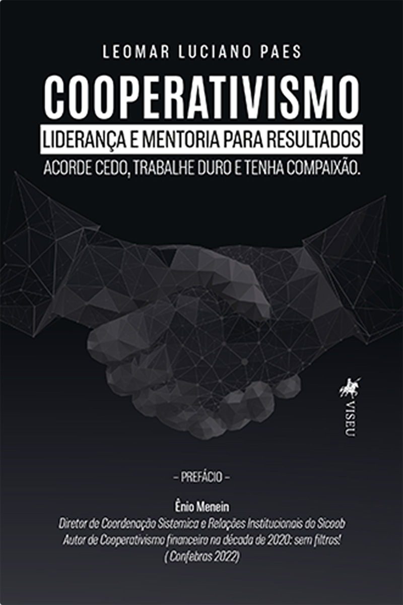 Cooperativismo: Liderança e Mentoria Para Resultado. Acorde Cedo, Trabalhe Duro e Tenha Compaixão