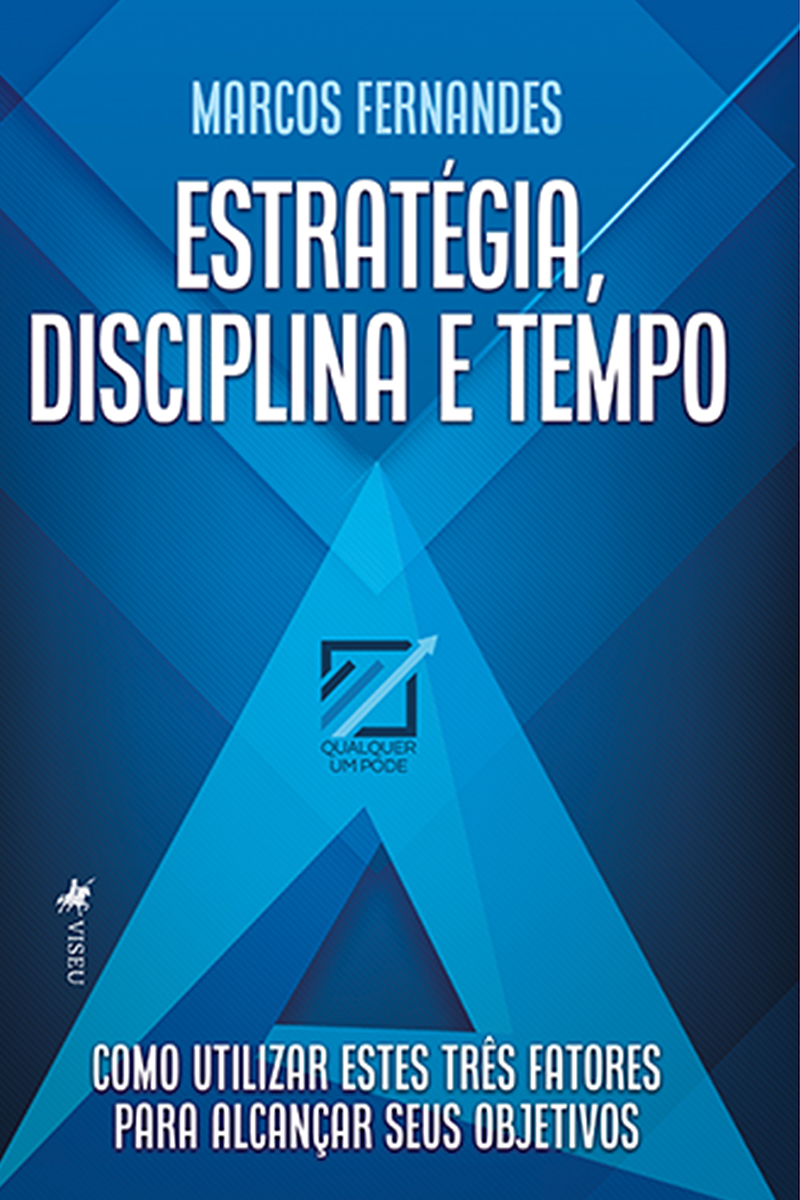 Estratégia, Disciplina e Tempo: Como utilizar estes três fatores para alcançar seus objetivos