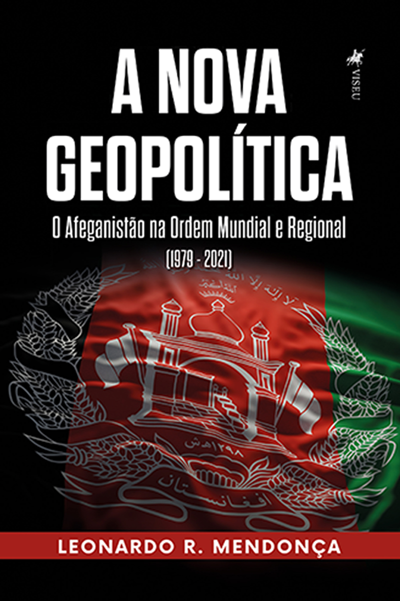 A Nova Geopolítica: O Afeganistão na Ordem Mundial e Regional (1979 - 2021)