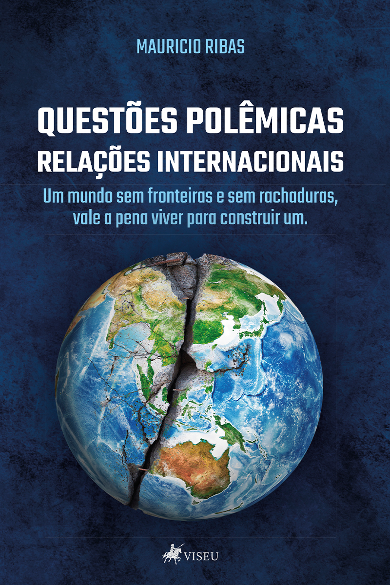 Questões Polêmicas, Relações Internacionais: Um Mundo Sem Fronteiras Sem Rachaduras Vale a Pena Viver Para Construir Um