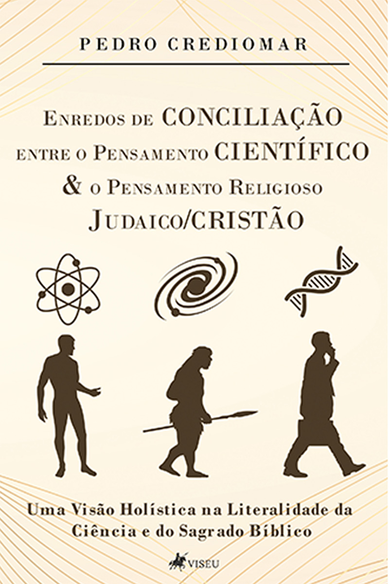 Enredos de Conciliação entre o Pensamento Científico e o Pensamento Religioso Judaico/Cristão: Uma Visão Holística na Literalidade da Ciência e do Sagrado Bíblico