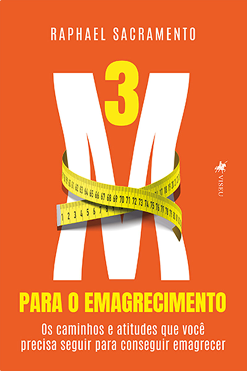 3M Para o Emagrecimento: Os Caminhos e Atitudes que Você Precisa Seguir para Conseguir Emagrecer