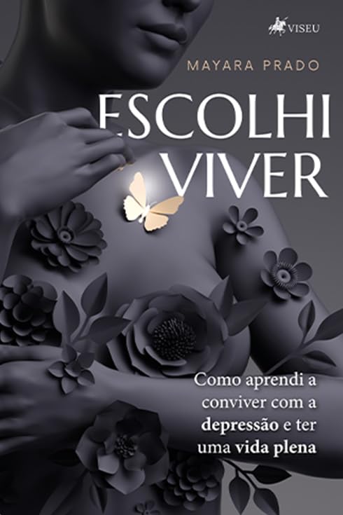 Escolhi Viver: Como Aprendi a Conviver Com a Depressão e Ter uma Vida Plena