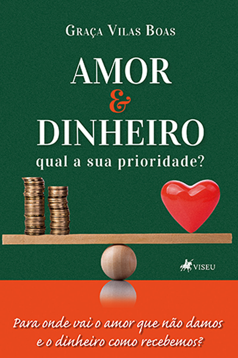 Amor e Dinheiro, Qual a sua Prioridade?: Para onde vai o amor que não damos e o dinheiro como recebemos?