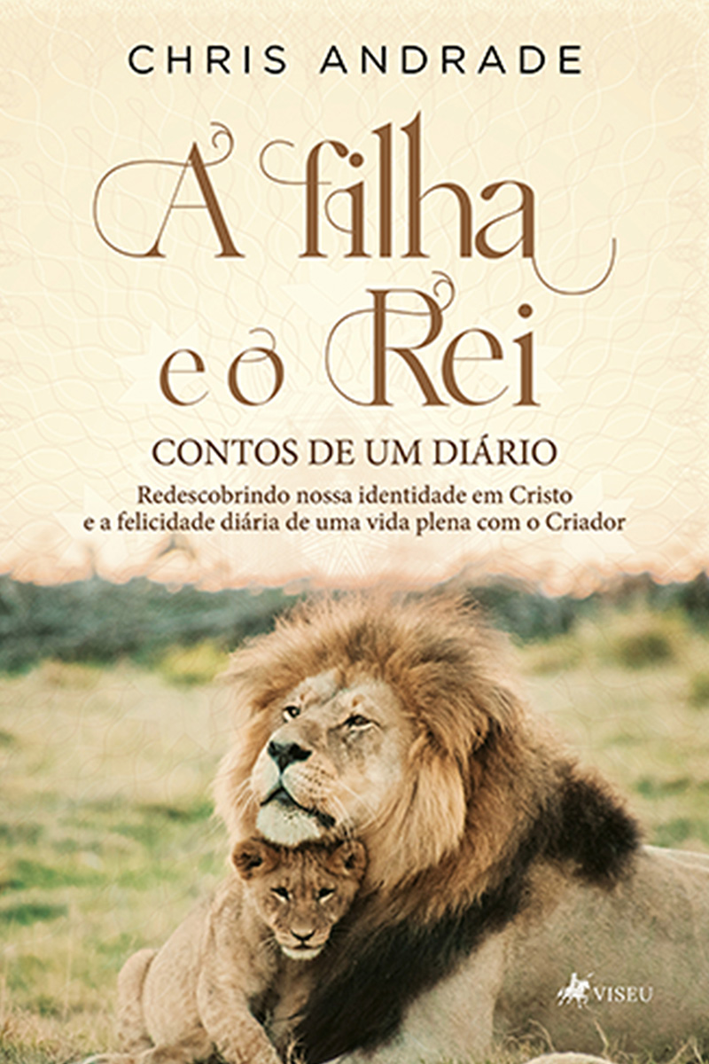 A Filha e o Rei - Contos de um Diário: Redescobrindo nossa Identidade em Cristo e a Felicidade Diária de uma Vida Plena com o Criador