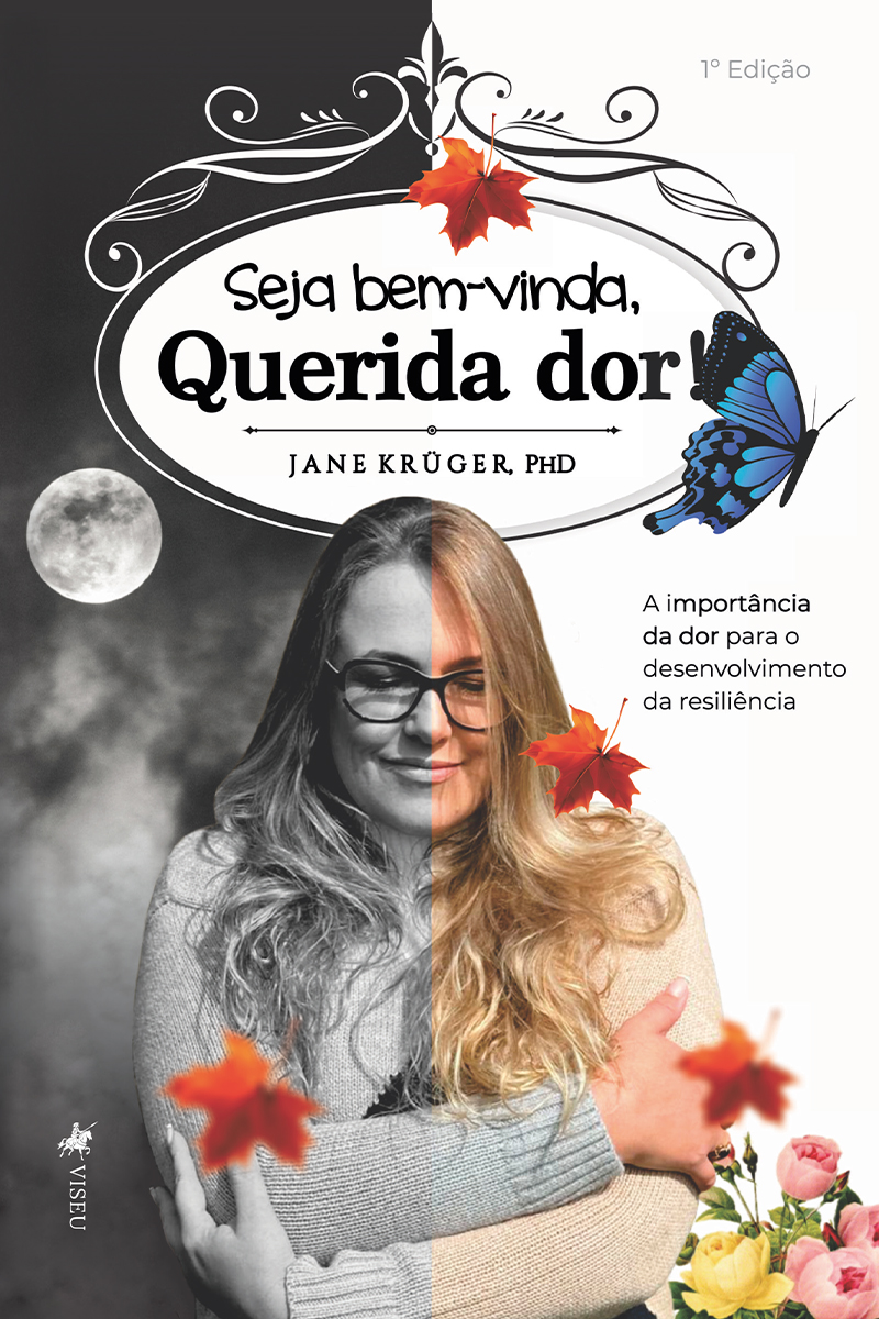 Seja Bem-vinda, Querida Dor!: A Importância da dor para o desenvolvimento da resiliência