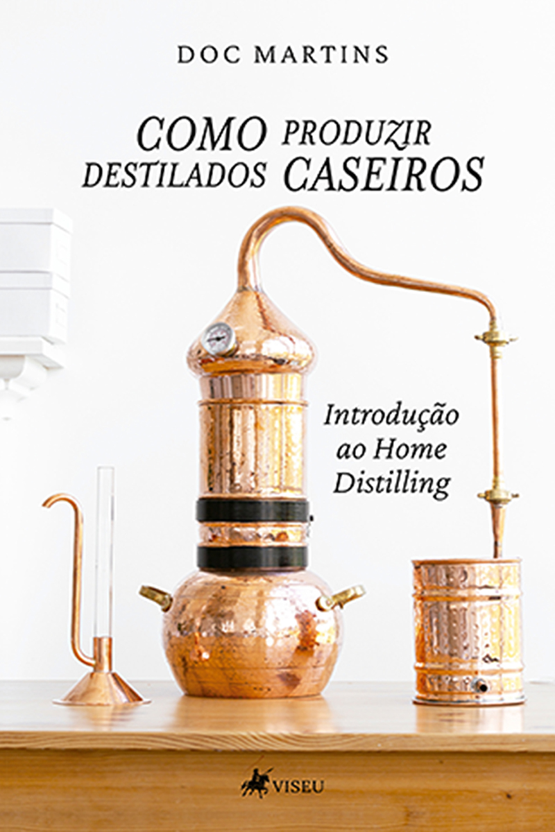Como Produzir destilados caseiros: Introdução ao Home Distilling